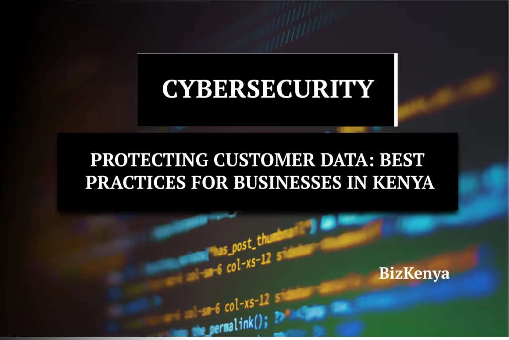 Protecting Customer Data: Best Practices for Businesses in Kenya